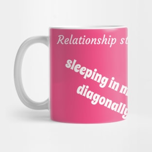 Relationship status sleeping in my bed diagonally Mug